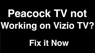 Peacock TV not working on Vizio TV  -  Fix it Now
