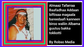 Almaaz Tafarraa:Wallee Baafadhaa Addaan biftisaa magaala bareedaafi kanneen biroo Albama guutu By RM