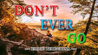 DON'T EVER GO [ karaoke version ] popularized by EDDIE PEREGRINA