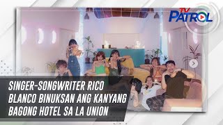 Singer-songwriter Rico Blanco binuksan ang kanyang bagong hotel sa La Union | TV Patrol