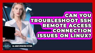 Can You Troubleshoot SSH Remote Access Connection Issues On Linux? - All About Operating Systems