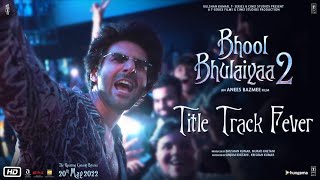 Bhool Bhulaiyaa 2 Title Track Fever | Kartik A, Kiara A, Tabu | Anees B, Bhushan K, Pritam |20.05.22