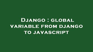 Django : global variable from django to javascript