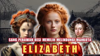 CINTA DALAM BAYANG-BAYANG BAHAYA | RATU ELIZABETH I DILAMAR RAJA DAN BANGSAWAN EROPA | INGGRIS