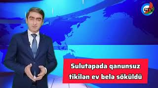 qanunsuz tikili belə söküldü