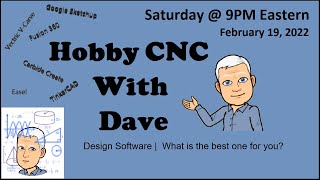 Hobby CNC With Dave  |  Design Software   2-19-22