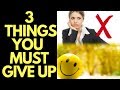 3 Things to Give Up to Feel Positive Emotion INSTANTLY