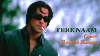 Tere Naam Cover | Ibrahim Hassan | Tere Naam | Salman Khan | Bhumika Chawla