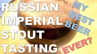 Tasting my Russian Imperial Stout 2019 - Best Beer to Date!