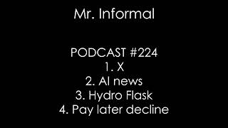 PODCAST #224 - X, AI news, hydro flask, pay later decline