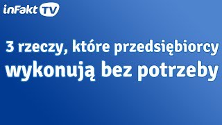 3 czynności, które przedsiębiorcy wykonują - mimo że nie muszą (odc. 13)