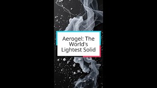 Aerogel: The World's Lightest Solid