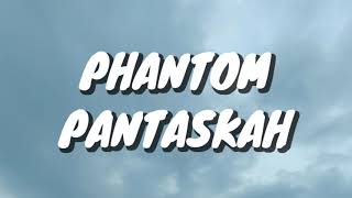 Phantom - Pantaskah (Lirik)