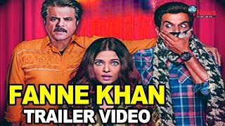FANNEY KHAN | Trailer | Anil Kapoor, Aishwarya Rai Bachchan, Rajkummar Rao |Most Awaited Trailer Out
