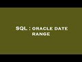 SQL : oracle date range
