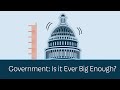 Government: Is it Ever Big Enough? | 5 Minute Video