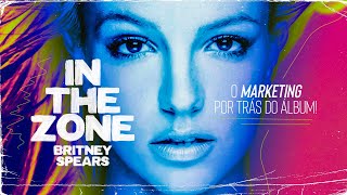 O MARKETING POR TRÁS DE IN THE ZONE DE BRITNEY SPEARS