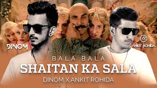 Shaitan Ka Saala - DINOM x Ankit Rohida Mix | Akshay Kumar | Sohail Sen Feat. Vishal Dadlani