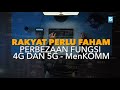 RAKYAT PERLU FAHAM FUNGSI 4G DAN 5G - MenKOMM