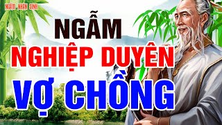 TRƯỚC KHI NGỦ NGẪM NGHIỆP DUYÊN VỢ CHỒNG - SAO KHÔNG DUYÊN KHÔNG NỢ LẠI GẶP NHAU