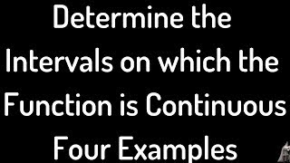 Determine the Intervals on which the Function is Continuous Four Examples