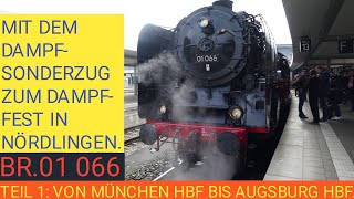 MIT DEM SONDERZUG UND DER DAMPFLOK BR.01 066 ZUM DAMPF-FEST IN NÖRDLINGEN (TEIL 1)