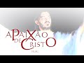 A Paixão de Cristo