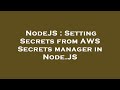 NodeJS : Setting Secrets from AWS Secrets manager in Node.JS