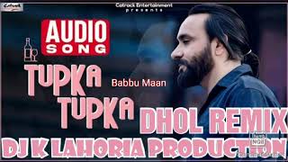 Tupka Tupka Babbu Maan Dhol Remix Punjabi songs Ft Dj Lakhan by Lahoria Production new latest song