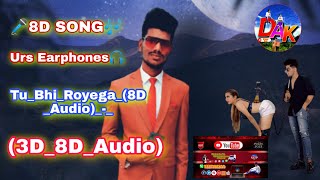 Tu Bhi Royega (8D Audio) - Bhavin, Sameeksha, Vishal | Jyotica Tangri | 3D Surrounded Song