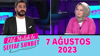 ELif Melek ile Şeffaf Sohbet 7 Ağustos 2023