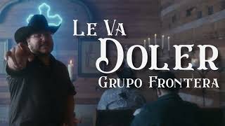 Grupo Frontera - Le Va A Doler (Letra/Lyrics)