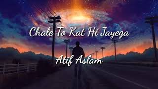 Chale To Kat Hi Jayega - Atif Aslam - Lyrically - (HD-720p)