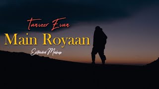 Main Royaan Mashup (Extended Version) Tanveer Evan |Yesser Desai |Naresh Parmar - Edited by MuZity