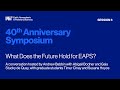 40th Anniversary Symposium — What Does the Future Hold for EAPS?