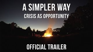 A Simpler Way: Crisis as Opportunity (OFFICIAL TRAILER)