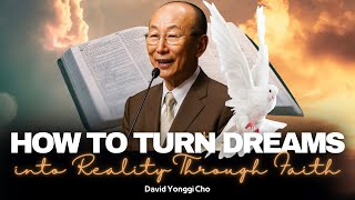 How to Turn Dreams into Reality Through Faith – David Yonggi Cho