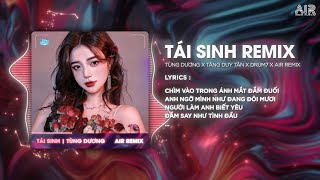 Tái Sinh (AIR Remix) - Tùng Dương ♫ Và Tình Yêu Bắt Đầu Khi Ta Nhìn Vào Mắt Nhau Remix Hot TikTok