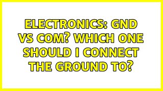 Electronics: GND vs COM? Which one should I connect the ground to?