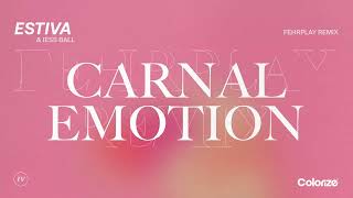 Estiva \u0026 Jess Ball - Carnal Emotion (Fehrplay Remix)