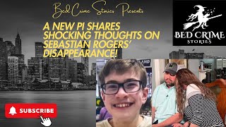 Retired PI Shares SHOCKING Beliefs RE: Sebastian Rogers Disappearance!