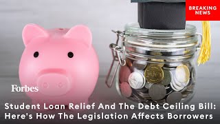 Student Loan Relief And The Debt Ceiling Bill: Here's How The Legislation Affects Borrowers