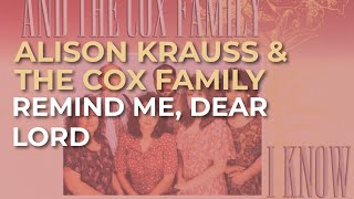 Alison Krauss & The Cox Family - Remind Me, Dear Lord (Official Audio)