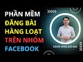 Phần Mềm Đăng Bài Hàng Loạt Trên Nhóm Facebook | Hướng Dẫn Cách Auto Tool Fb Tự Động Hiệu Quả