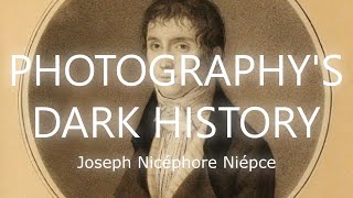 PHOTOGRAPHY'S DARK HISTORY | EP5 | JOSEPH NICÉPHORE NIÉPCE