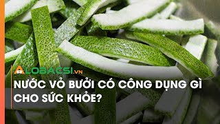 Nước vỏ bưởi có công dụng gì cho sức khỏe