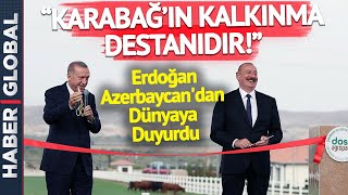 Erdoğan Azerbaycan'dan Dünyaya Duyurdu: Bu Karabağ'ın Kalkınma Destanıdır!