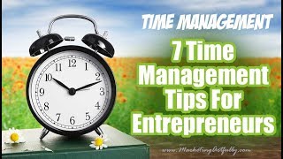7 time management tips for entrepreneurs