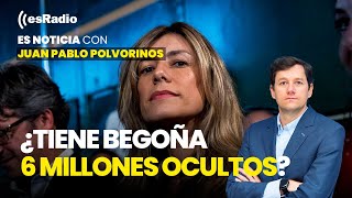 Es Noticia: ¿Tiene Begoña 6 millones ocultos?