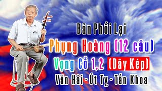 Hòa tấu PHỤNG HOÀNG 12 câu qua VỌNG CỔ 12 dây Kép | Văn Hải - Út Tỵ - Tấn Khoa